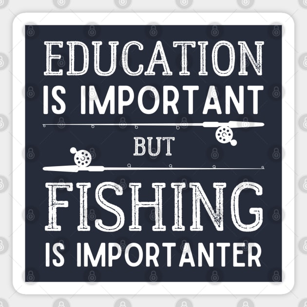 Education is Important but Fishing is Importanter Magnet by kroegerjoy